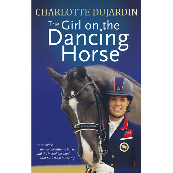 The Girl on the Dancing Horse with Charlotte Dujardin and Valegro on the cover