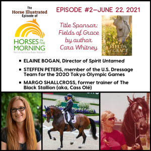 Episode 2: Spirit Untamed, Olympic Preview, and Insider Stories of The Black Stallion for June 22, 2021 from Title Sponsor Fields of Grace by Cara Whitney