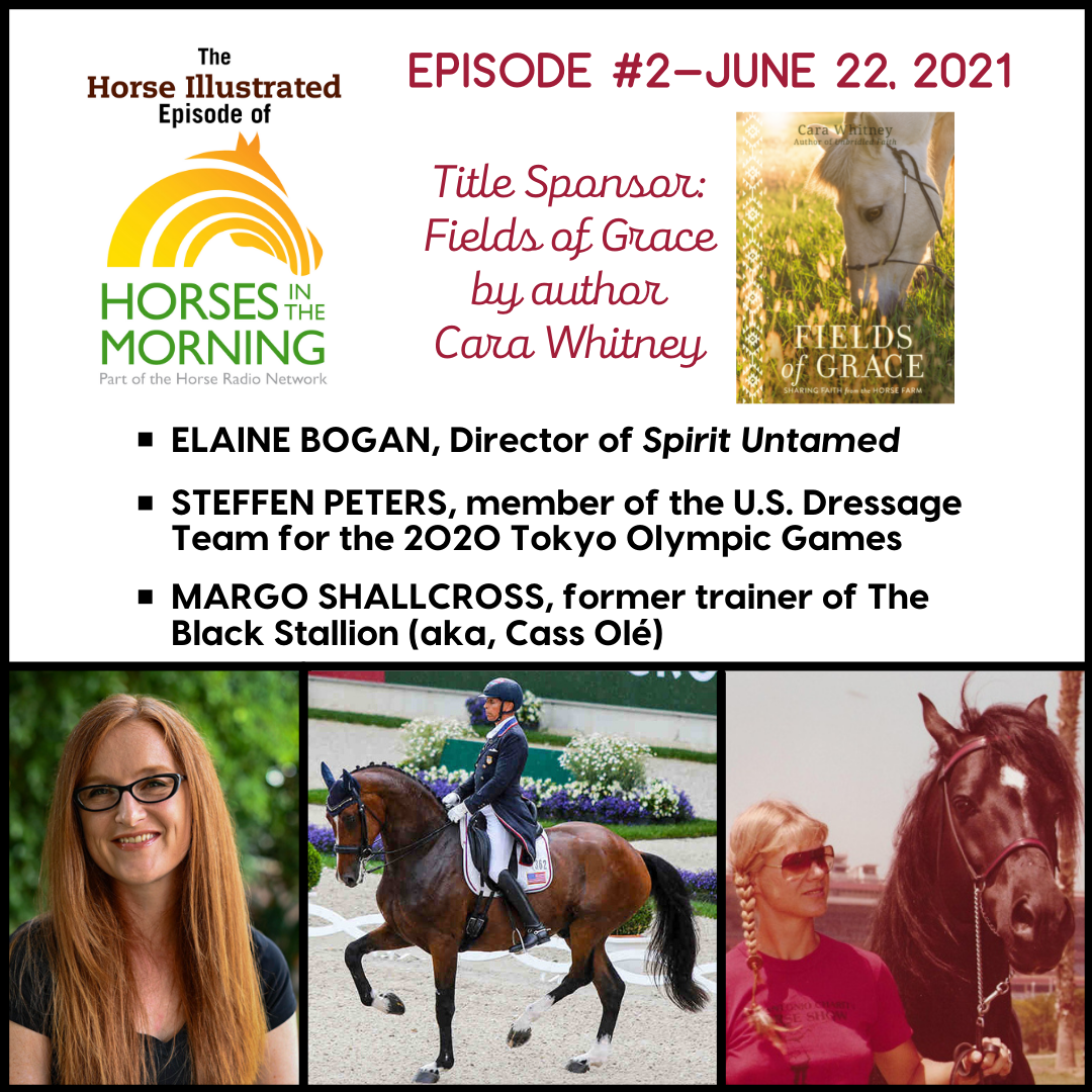 Episode 2: Spirit Untamed, Olympic Preview, and Insider Stories of The Black Stallion for June 22, 2021 from Title Sponsor Fields of Grace by Cara Whitney